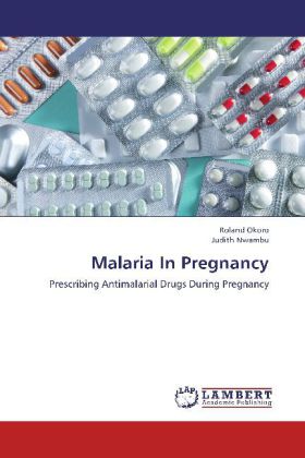 Malaria In Pregnancy / Prescribing Antimalarial Drugs During Pregnancy / Roland Okoro (u. a.) / Taschenbuch / Englisch / LAP Lambert Academic Publishing / EAN 9783659251269 - Okoro, Roland