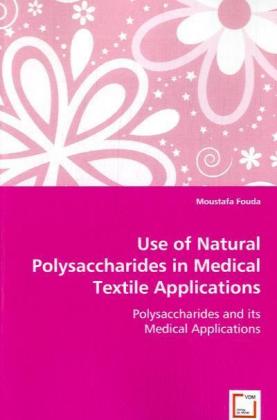 Use of Natural Polysaccharides in Medical Textile Applications / Polysaccharides and its Medical Applications / Moustafa Fouda / Taschenbuch / Englisch / VDM Verlag Dr. Müller / EAN 9783639046069 - Fouda, Moustafa
