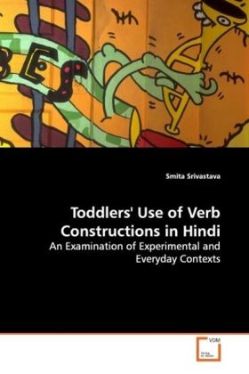Toddlers' Use of Verb Constructions in Hindi / An Examination of Experimental and Everyday Contexts / Smita Srivastava / Taschenbuch / Englisch / VDM Verlag Dr. Müller / EAN 9783639091670 - Srivastava, Smita