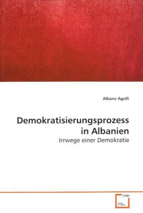 Demokratisierungsprozess in Albanien / Irrwege einer Demokratie / Albana Agolli / Taschenbuch / Deutsch / VDM Verlag Dr. Müller / EAN 9783639161670 - Agolli, Albana