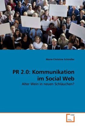 PR 2.0: Kommunikation im Social Web / Alter Wein in neuen Schläuchen? / Marie-Christine Schindler / Taschenbuch / Deutsch / VDM Verlag Dr. Müller / EAN 9783639265170 - Schindler, Marie-Christine