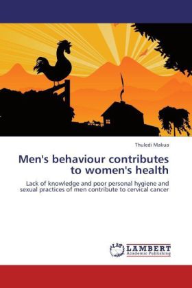 Men's behaviour contributes to women's health / Lack of knowledge and poor personal hygiene and sexual practices of men contribute to cervical cancer / Thuledi Makua / Taschenbuch / Englisch - Makua, Thuledi