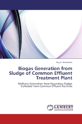 Biogas Generation from Sludge of Common Effluent Treatment Plant / Methane Generation from Hazardous Sludge Collected from Common Effluent Facilities / Anjali Khambete / Taschenbuch / Englisch - Khambete, Anjali