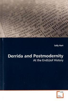 Derrida and Postmodernity / At the End(s)of History / Sally Hart / Taschenbuch / Englisch / VDM Verlag Dr. Müller / EAN 9783639143171 - Hart, Sally