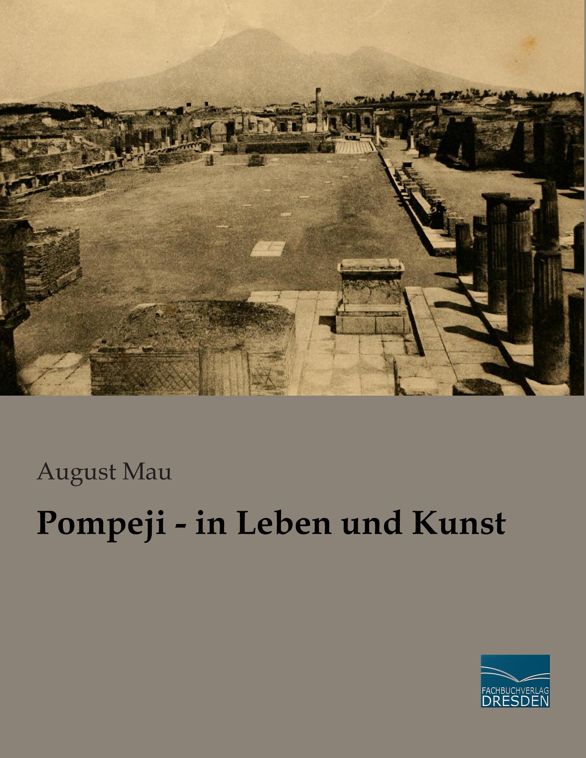 Pompeji - in Leben und Kunst / August Mau / Taschenbuch / Paperback / 636 S. / Deutsch / 2015 / Fachbuchverlag-Dresden / EAN 9783956927171 - Mau, August