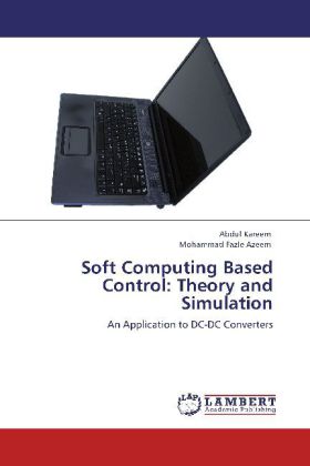 Soft Computing Based Control: Theory and Simulation / An Application to DC-DC Converters / Abdul Kareem (u. a.) / Taschenbuch / Englisch / LAP Lambert Academic Publishing / EAN 9783659109171 - Kareem, Abdul