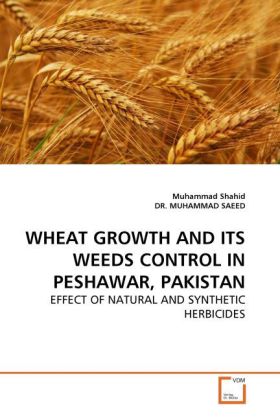 WHEAT GROWTH AND ITS WEEDS CONTROL IN PESHAWAR, PAKISTAN / EFFECT OF NATURAL AND SYNTHETIC HERBICIDES / Muhammad Shahid (u. a.) / Taschenbuch / Englisch / VDM Verlag Dr. Müller / EAN 9783639263572 - Shahid, Muhammad