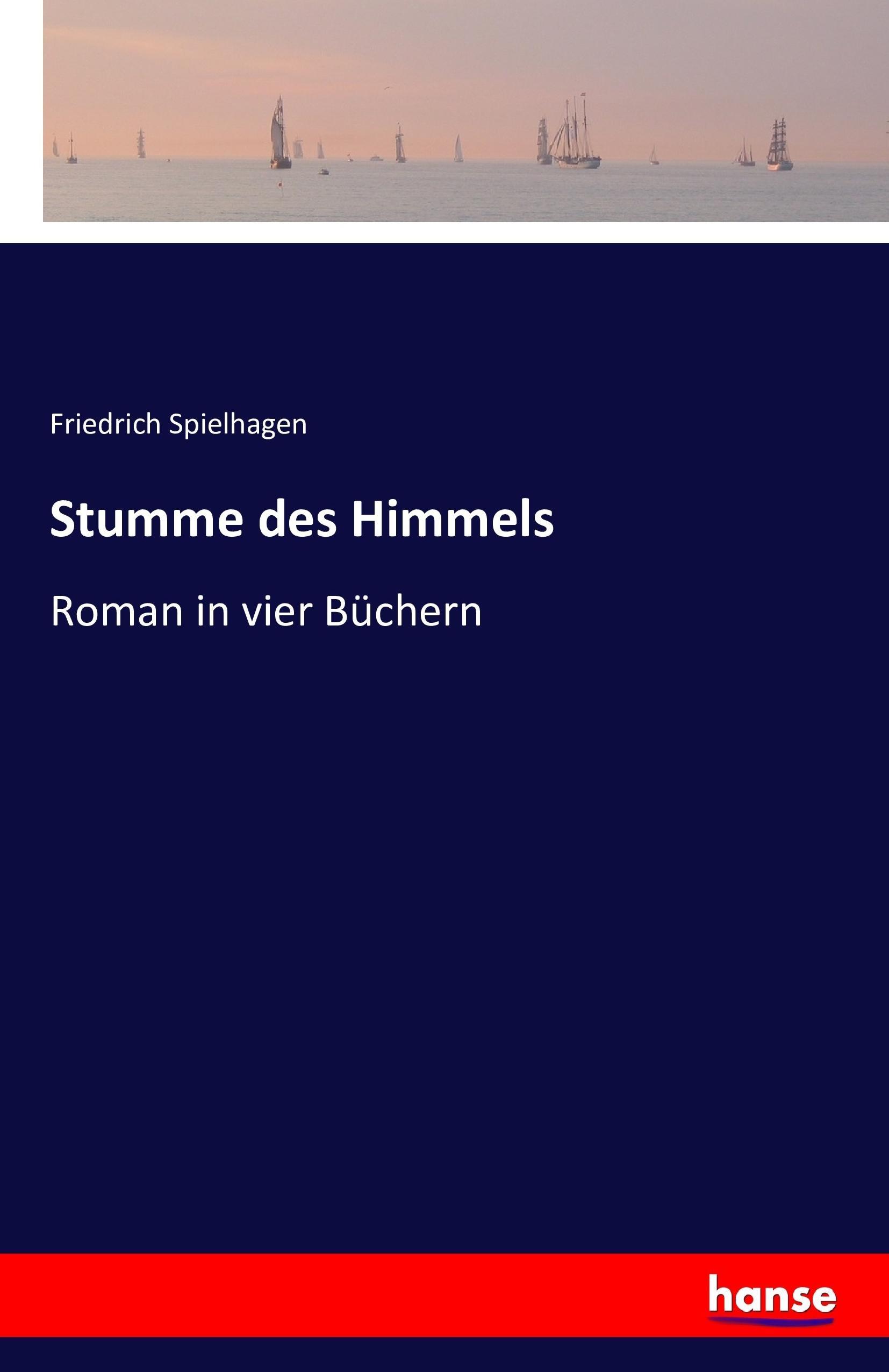 Stumme des Himmels / Roman in vier Büchern / Friedrich Spielhagen / Taschenbuch / Paperback / 384 S. / Deutsch / 2016 / hansebooks / EAN 9783742865472 - Spielhagen, Friedrich