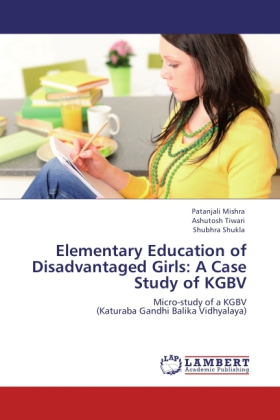 Elementary Education of Disadvantaged Girls: A Case Study of KGBV / Micro-study of a KGBV (Katuraba Gandhi Balika Vidhyalaya) / Patanjali Mishra (u. a.) / Taschenbuch / Englisch / EAN 9783848419272 - Mishra, Patanjali