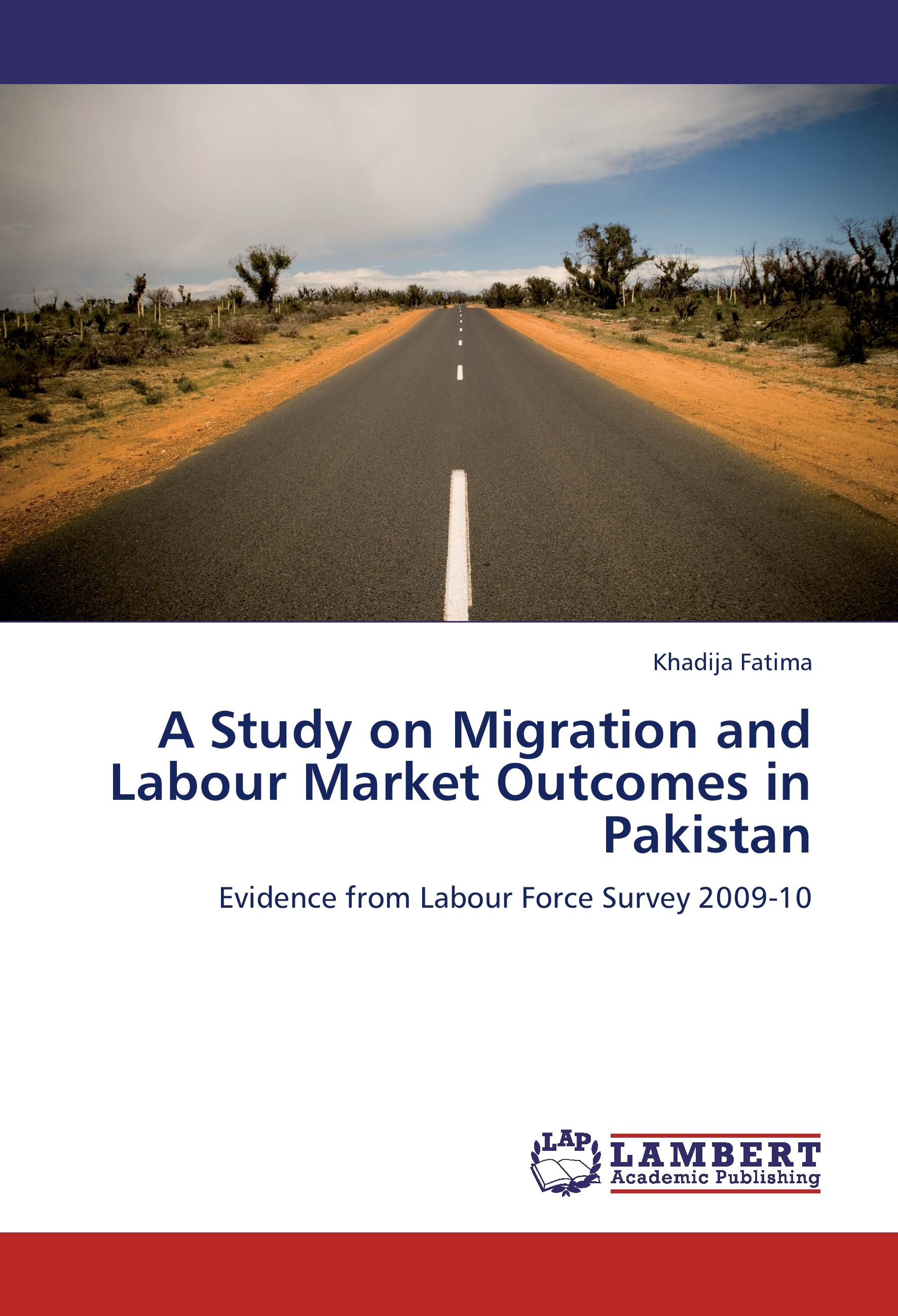 A Study on Migration and Labour Market Outcomes in Pakistan / Evidence from Labour Force Survey 2009-10 / Khadija Fatima / Taschenbuch / Paperback / 176 S. / Englisch / 2012 / EAN 9783659271373 - Fatima, Khadija