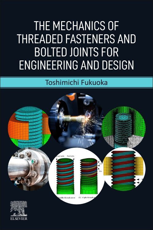 The Mechanics of Threaded Fasteners and Bolted Joints for Engineering and Design / Toshimichi Fukuoka / Taschenbuch / Englisch / Elsevier / EAN 9780323953573 - Fukuoka, Toshimichi