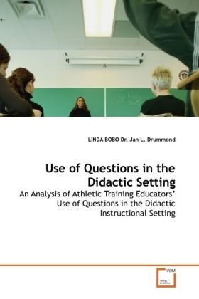 Use of Questions in the Didactic Setting / An Analysis of Athletic Training Educators Use of Questions in the Didactic Instructional Setting / Linda Bobo / Taschenbuch / Englisch / EAN 9783639076073 - Bobo, Linda