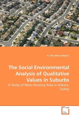 The Social Environmental Analysis of Qualitative Values in Suburbs / A Study of Mass-Housing Area in Ankara, Turkey / H. Filiz Alkan Me hur / Taschenbuch / Englisch / VDM Verlag Dr. Müller - Alkan Me hur, H. Filiz