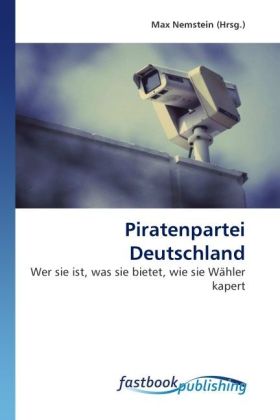 Piratenpartei Deutschland / Wer sie ist, was sie bietet, wie sie Wähler kapert / Max Nemstein / Taschenbuch / Deutsch / FastBook Publishing / EAN 9786130101374 - Nemstein, Max