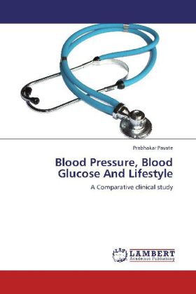 Blood Pressure, Blood Glucose And Lifestyle / A Comparative clinical study / Prabhakar Pavate / Taschenbuch / Englisch / LAP Lambert Academic Publishing / EAN 9783848494774 - Pavate, Prabhakar