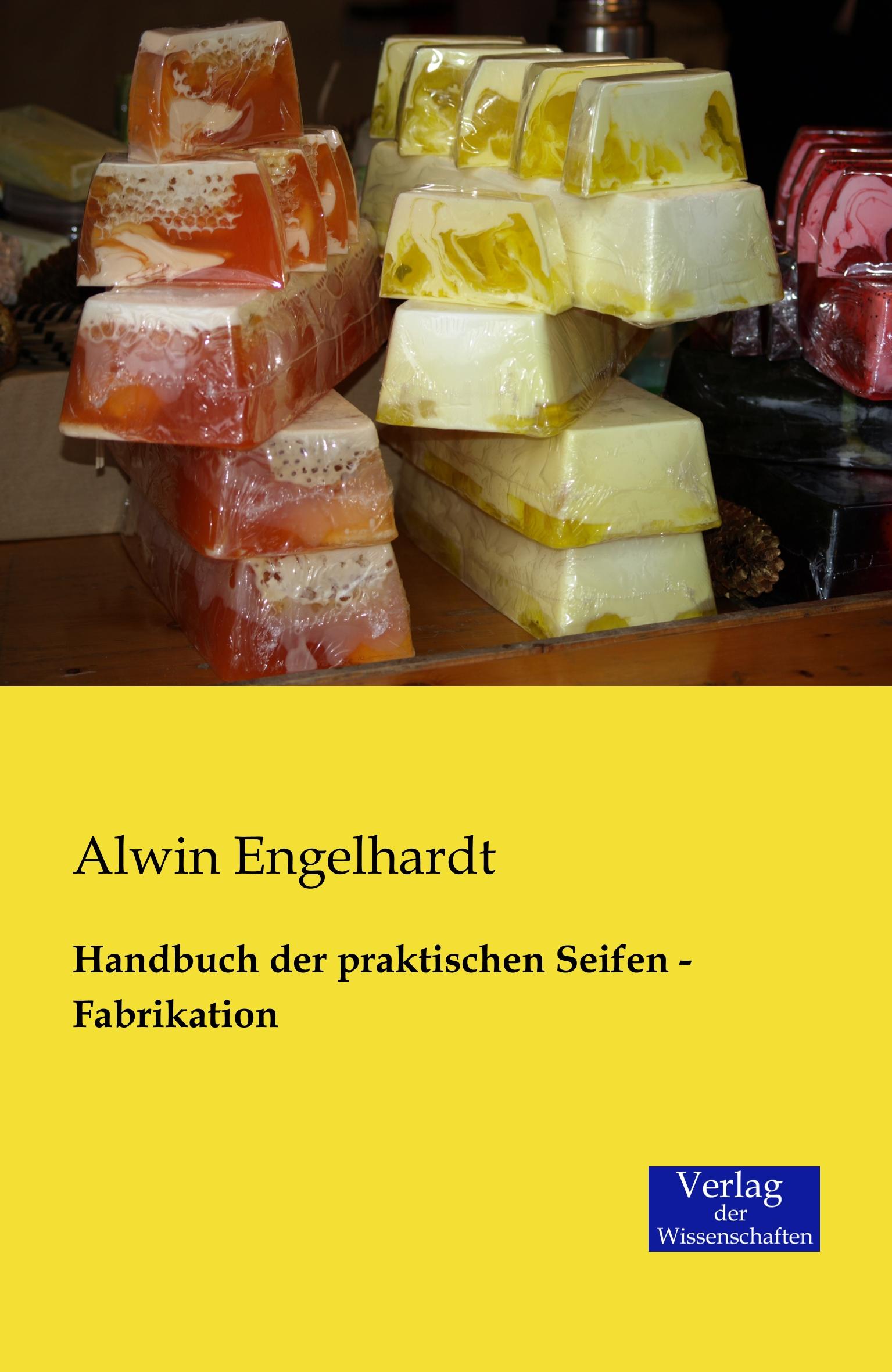 Handbuch der praktischen Seifen - Fabrikation / Alwin Engelhardt / Taschenbuch / Paperback / 412 S. / Deutsch / 2019 / Vero Verlag / EAN 9783957001375 - Engelhardt, Alwin