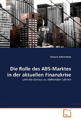 Die Rolle des ABS-Marktes in der aktuellen Finanzkrise / und die daraus zu ziehenden Lehren / Simone Schimmion / Taschenbuch / Deutsch / VDM Verlag Dr. Müller / EAN 9783639267075 - Schimmion, Simone