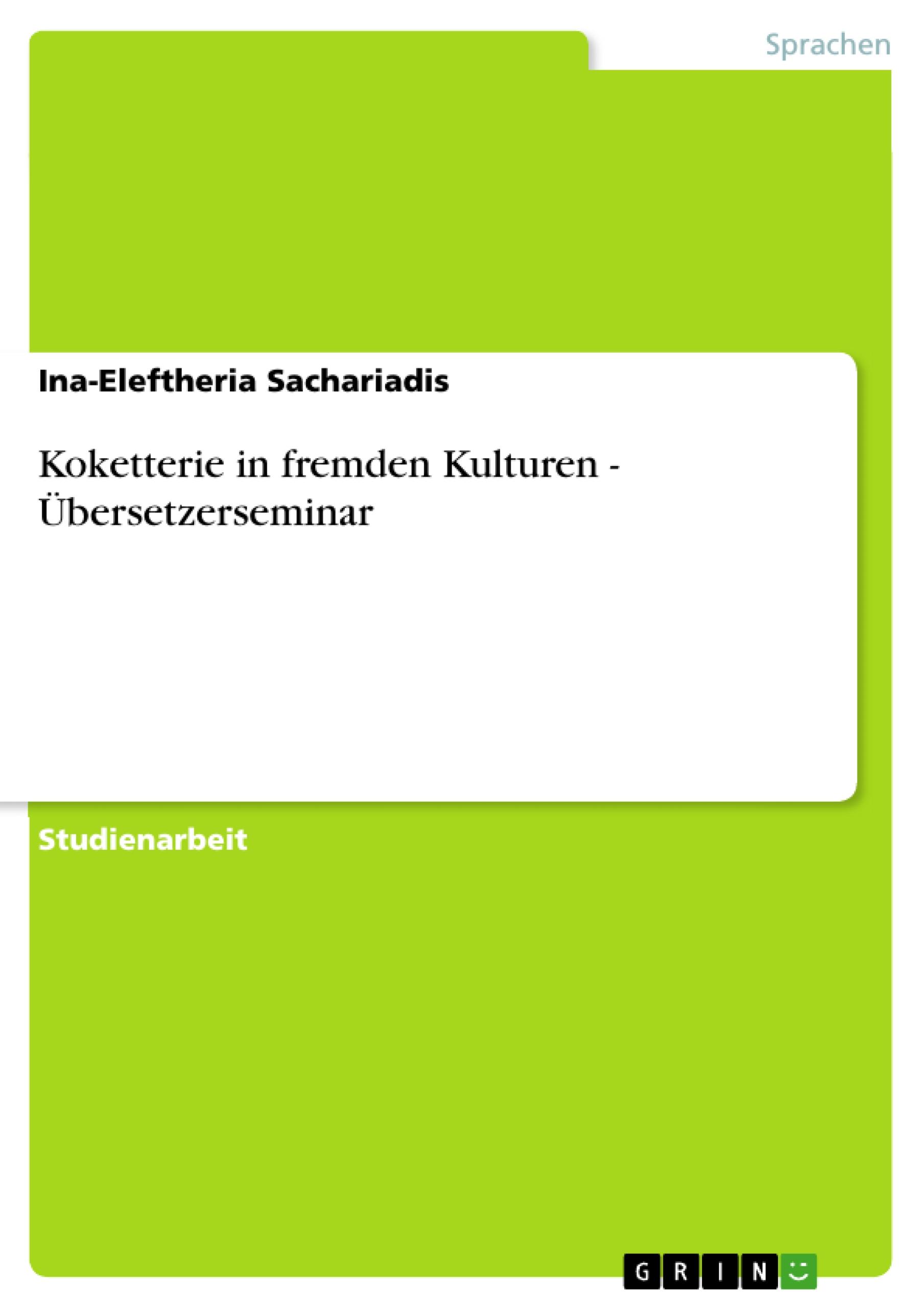 Koketterie in fremden Kulturen - Übersetzerseminar  Ina-Eleftheria Sachariadis  Taschenbuch  Paperback  Deutsch  2011 - Sachariadis, Ina-Eleftheria