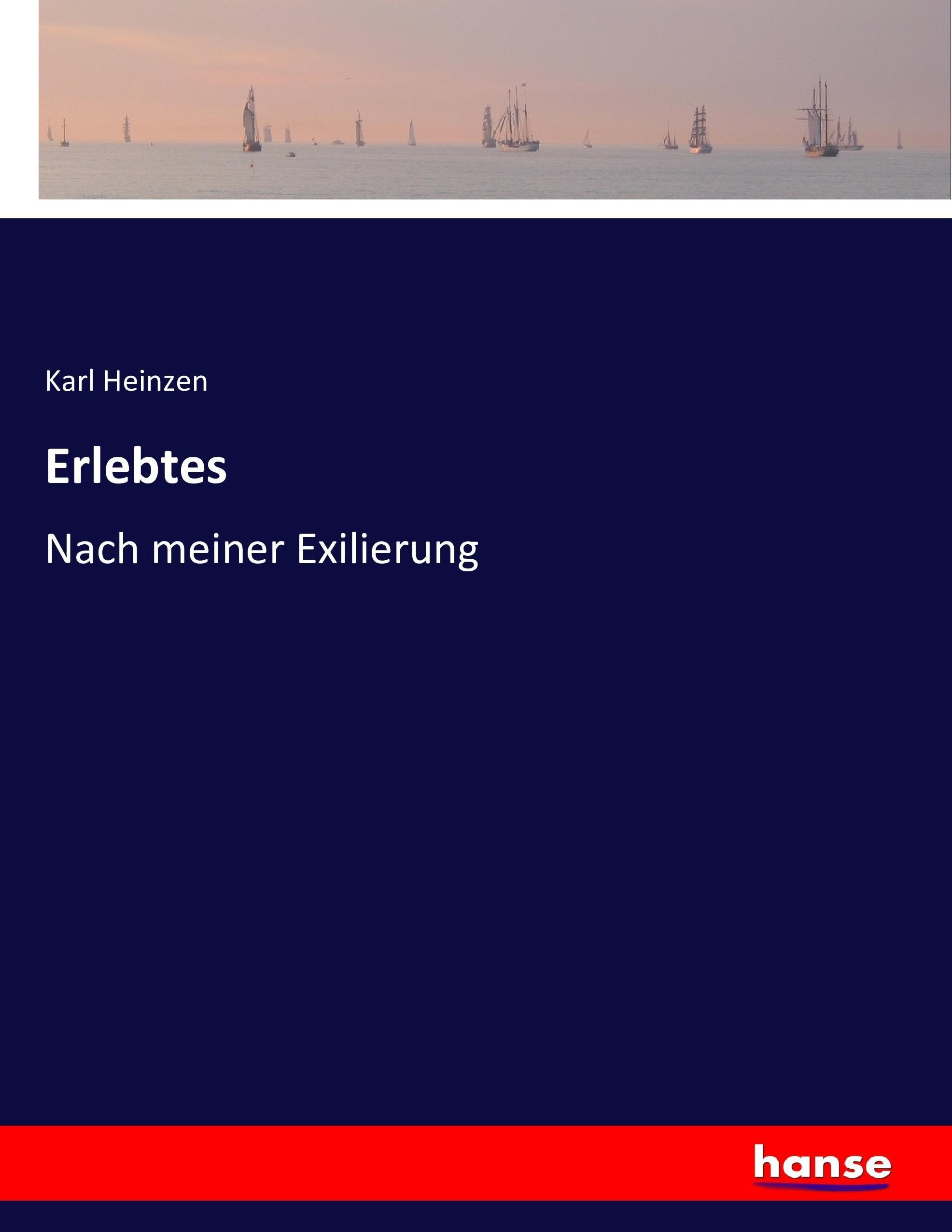 Erlebtes / Nach meiner Exilierung / Karl Heinzen / Taschenbuch / Paperback / 508 S. / Deutsch / 2016 / hansebooks / EAN 9783743363076 - Heinzen, Karl