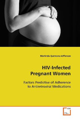 HIV-Infected Pregnant Women / Factors Predictive of Adherence to Antiretroviral Medications / Marlinda Quintana-Jefferson / Taschenbuch / Englisch / VDM Verlag Dr. Müller / EAN 9783639091977 - Quintana-Jefferson, Marlinda