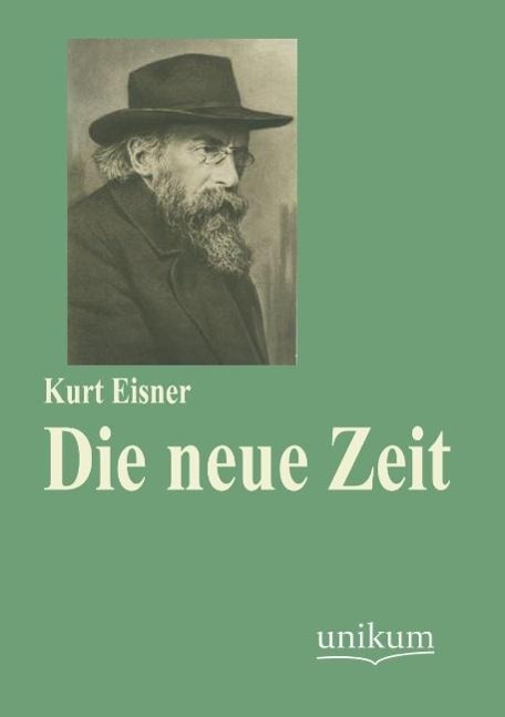Die neue Zeit / Kurt Eisner / Taschenbuch / Paperback / 132 S. / Deutsch / 2012 / UNIKUM / EAN 9783845723877 - Eisner, Kurt