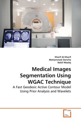 Medical Images Segmentation Using WGAC Technique / A Fast Geodesic Active Contour Model Using Prior Analysis and Wavelets / Sharif Al- Sharif (u. a.) / Taschenbuch / Englisch / VDM Verlag Dr. Müller - Sharif, Sharif Al-