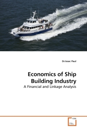 Economics of Ship Building Industry / A Financial and Linkage Analysis / Issac Paul / Taschenbuch / Englisch / VDM Verlag Dr. Müller / EAN 9783639246377 - Paul, Issac