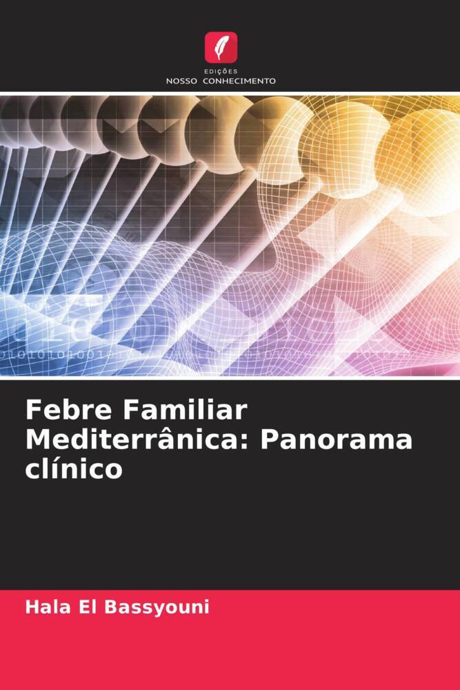Febre Familiar Mediterrânica / Panorama clínico / Hala El Bassyouni / Taschenbuch / Portugiesisch / 2023 / EDICOES NOSSO CONHECIMENTO / EAN 9786205768877 - El Bassyouni, Hala