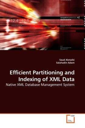 Efficient Partitioning and Indexing of XML Data / Native XML Database Management System / Saud Alotaibi (u. a.) / Taschenbuch / Englisch / VDM Verlag Dr. Müller / EAN 9783639221978 - Alotaibi, Saud