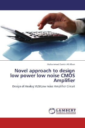 Novel approach to design low power low noise CMOS Amplifier / Design of Analog VLSI/Low noise Amplifier Circuit / Muhammad Zamin Ali Khan / Taschenbuch / Englisch / LAP Lambert Academic Publishing - Khan, Muhammad Zamin Ali