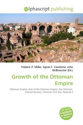 Growth of the Ottoman Empire / Frederic P. Miller (u. a.) / Taschenbuch / Englisch / Alphascript Publishing / EAN 9786130276478 - Miller, Frederic P.