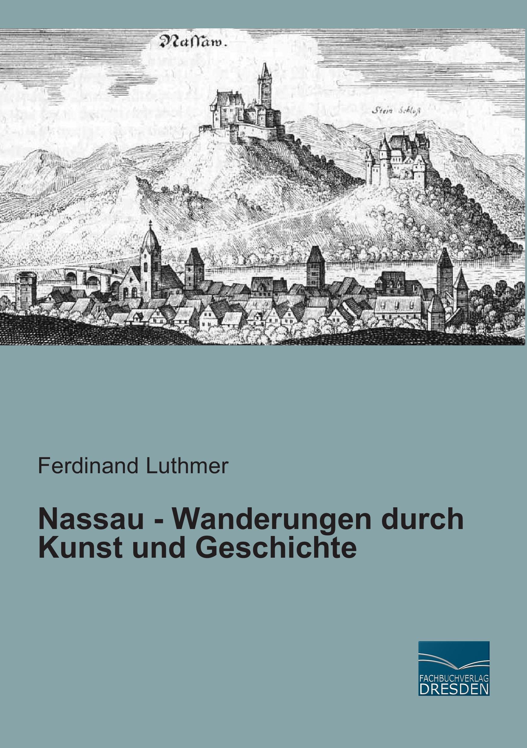 Nassau - Wanderungen durch Kunst und Geschichte / Ferdinand Luthmer / Taschenbuch / Paperback / 172 S. / Deutsch / 2015 / Fachbuchverlag-Dresden / EAN 9783956927478 - Luthmer, Ferdinand