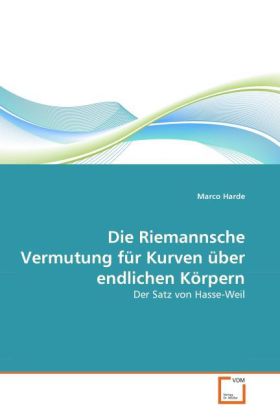 Die Riemannsche Vermutung für Kurven über endlichen Körpern / Der Satz von Hasse-Weil / Marco Harde / Taschenbuch / Deutsch / VDM Verlag Dr. Müller / EAN 9783639287578 - Harde, Marco