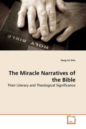 The Miracle Narratives of the Bible / Their Literary and Theological Significance / Sang Jin Kim / Taschenbuch / Englisch / VDM Verlag Dr. Müller / EAN 9783639277678 - Kim, Sang Jin