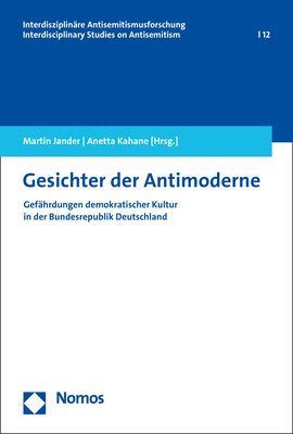 Gesichter der Antimoderne / Gefährdungen demokratischer Kultur in der Bundesrepublik Deutschland / Martin Jander (u. a.) / Taschenbuch / 347 S. / Deutsch / 2020 / Nomos / EAN 9783848761579 - Jander, Martin
