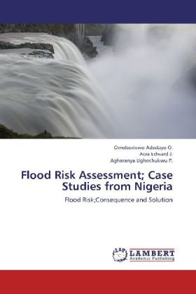 Flood Risk Assessment; Case Studies from Nigeria / Flood Risk;Consequence and Solution / Omoboriowo Adedayo O. (u. a.) / Taschenbuch / Englisch / LAP Lambert Academic Publishing / EAN 9783659281679 - Adedayo O., Omoboriowo