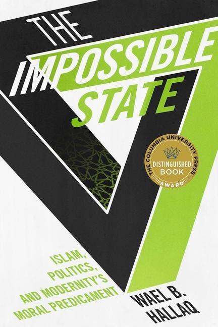 Impossible State / Islam, Politics, and Modernity's Moral Predicament / Wael B. Hallaq / Taschenbuch / Englisch / 2014 / Columbia Univers. Press / EAN 9780231162579 - Hallaq, Wael B.