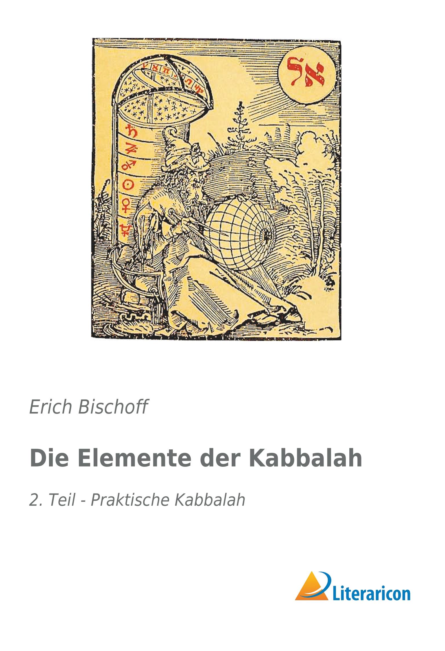 Die Elemente der Kabbalah / 2. Teil - Praktische Kabbalah / Erich Bischoff / Taschenbuch / Paperback / 240 S. / Deutsch / 2019 / Literaricon Verlag / EAN 9783959135979 - Bischoff, Erich
