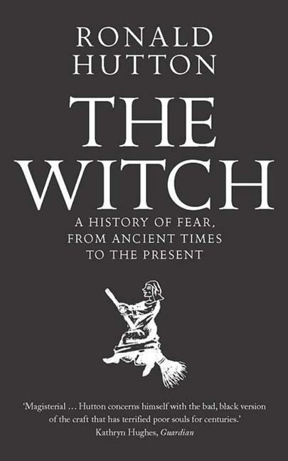 The Witch / A History of Fear, from Ancient Times to the Present / Ronald Hutton / Taschenbuch / Kartoniert / Broschiert / Englisch / 2018 / Yale University Press / EAN 9780300238679 - Hutton, Ronald