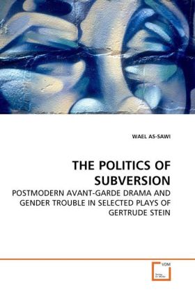 The Politics of Subversion / Postmodern Avanr-Garde Drama and Gender Trouble in Selected Plays of Gertrude Stein / Wael As-Sawi / Taschenbuch / Englisch / VDM Verlag Dr. Müller / EAN 9783639261080 - As-Sawi, Wael