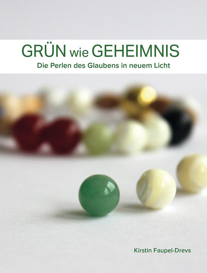 Grün wie Geheimnis / Die Perlen des Glaubens in neuem Licht / Kirstin Faupel-Drevs / Buch / 96 S. / Deutsch / 2017 / Lutherische Verlagsges. / EAN 9783875031980 - Faupel-Drevs, Kirstin