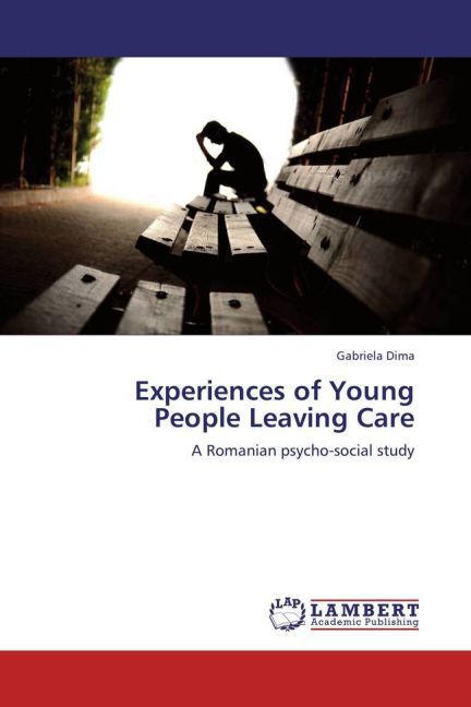 Experiences of Young People Leaving Care / A Romanian psycho-social study / Gabriela Dima / Taschenbuch / Englisch / LAP Lambert Academic Publishing / EAN 9783659246180 - Dima, Gabriela