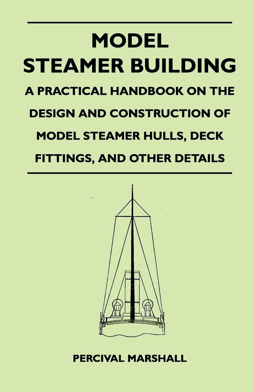 Model Steamer Building - A Practical Handbook on the Design and Construction of Model Steamer Hulls, Deck Fittings, and Other Details / Percival Marshall / Taschenbuch / Paperback / Englisch / 2010 - Marshall, Percival