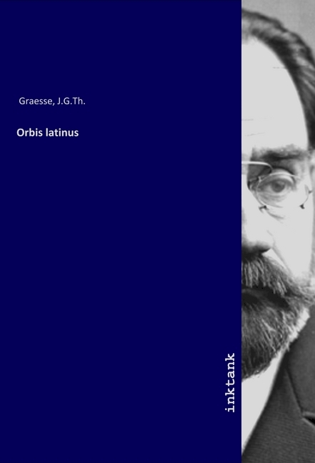Orbis latinus / Johann Georg Theodor Graesse / Taschenbuch / Deutsch / Inktank-Publishing / EAN 9783747729380 - Graesse, Johann Georg Theodor