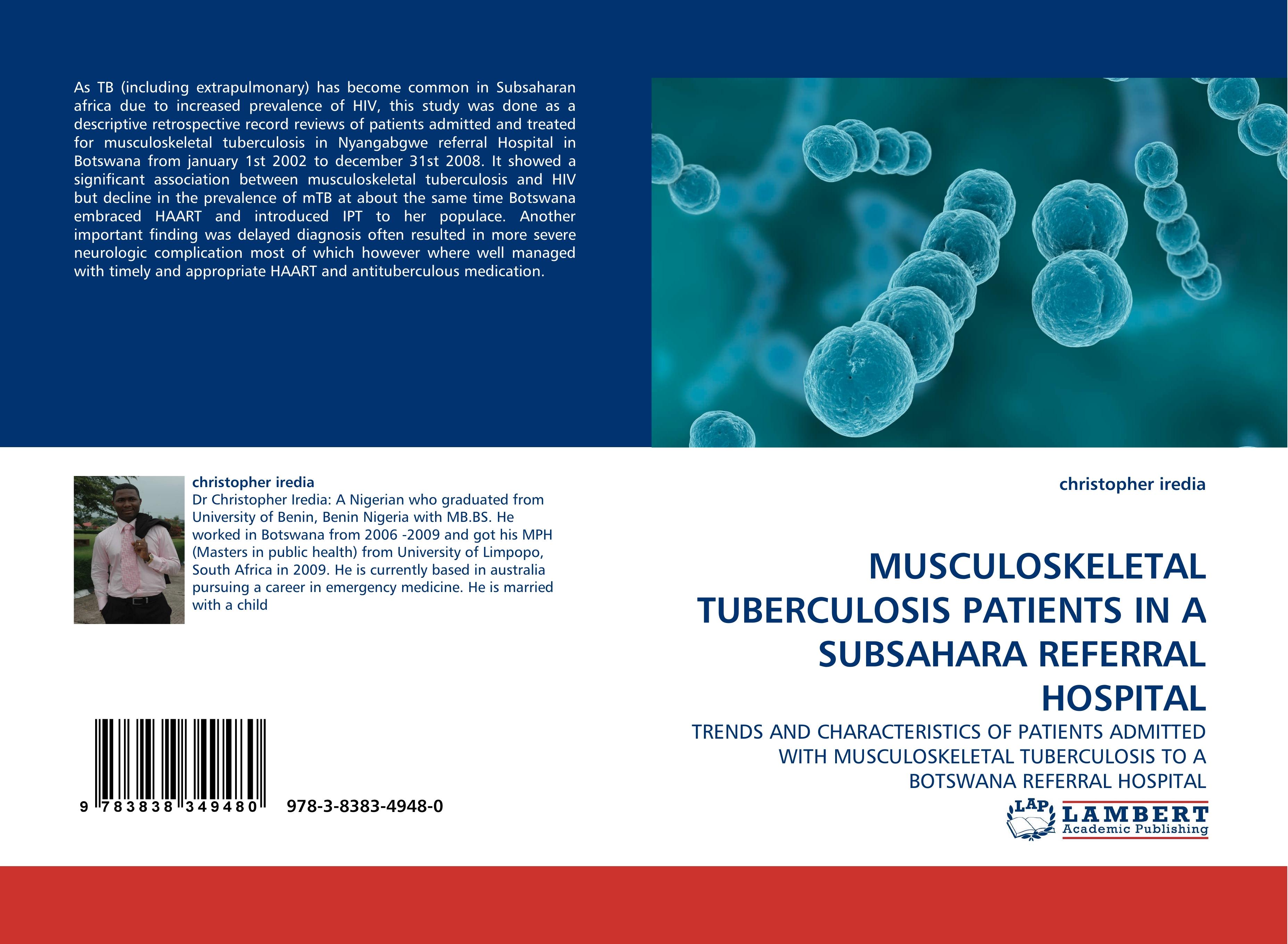 MUSCULOSKELETAL TUBERCULOSIS PATIENTS IN A SUBSAHARA REFERRAL HOSPITAL / TRENDS AND CHARACTERISTICS OF PATIENTS ADMITTED WITH MUSCULOSKELETAL TUBERCULOSIS TO A BOTSWANA REFERRAL HOSPITAL / Iredia - Iredia, Christopher