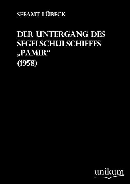 Der Untergang des Segelschulschiffes Pamir / Seeamt Lübeck / Taschenbuch / Paperback / 412 S. / Deutsch / 2012 / UNIKUM / EAN 9783845700281 - Seeamt Lübeck