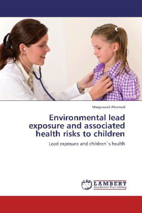 Environmental lead exposure and associated health risks to children / Lead exposure and children`s health / Maqusood Ahamed / Taschenbuch / Englisch / LAP Lambert Academic Publishing - Ahamed, Maqusood