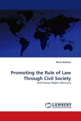 Promoting the Rule of Law Through Civil Society / and Human Rights Advocacy / Maria Baldauf / Taschenbuch / Englisch / LAP Lambert Academic Publishing / EAN 9783838332581 - Baldauf, Maria