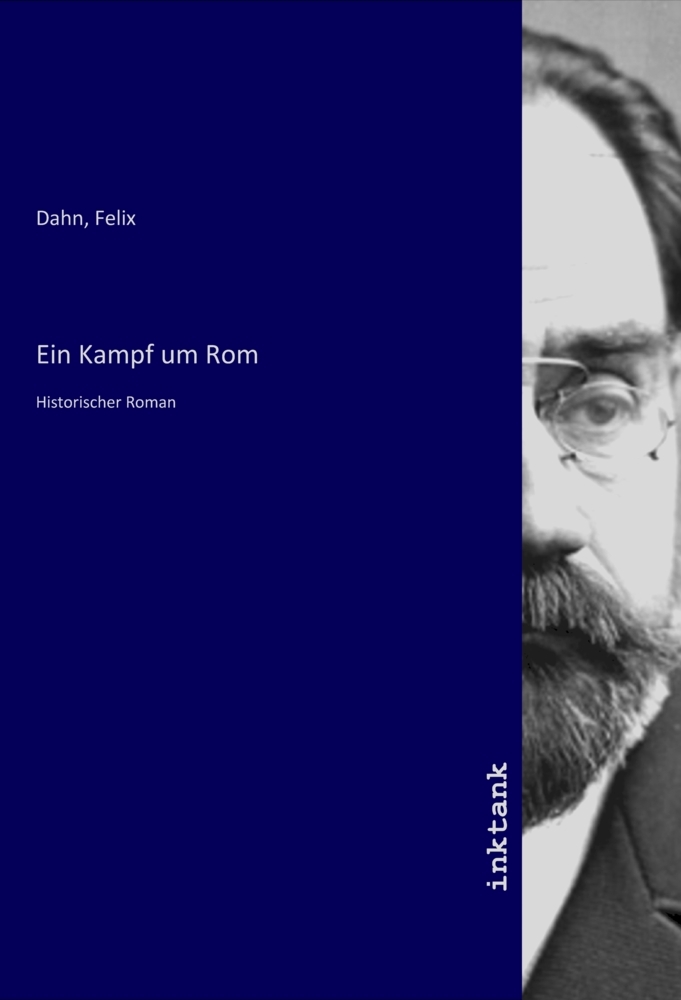 Ein Kampf um Rom / Historischer Roman / Felix Dahn / Taschenbuch / Deutsch / Inktank-Publishing / EAN 9783750967281 - Dahn, Felix