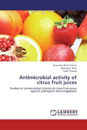 Antimicrobial activity of citrus fruit juices / Studies on antimicrobial activity of citrus fruit juices against pathogenic microorganisms / Amrendra Nath Pathak (u. a.) / Taschenbuch / Englisch - Pathak, Amrendra Nath